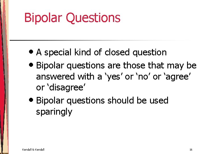 Bipolar Questions • A special kind of closed question • Bipolar questions are those