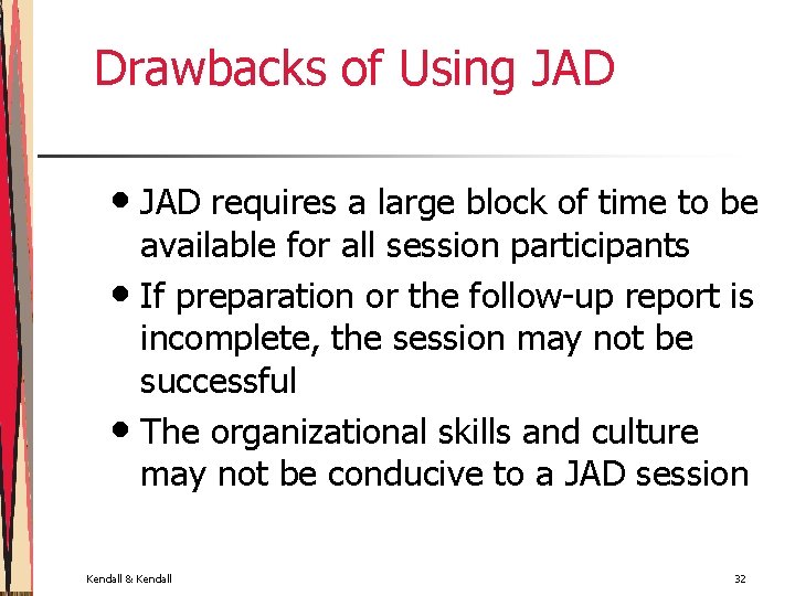 Drawbacks of Using JAD • JAD requires a large block of time to be