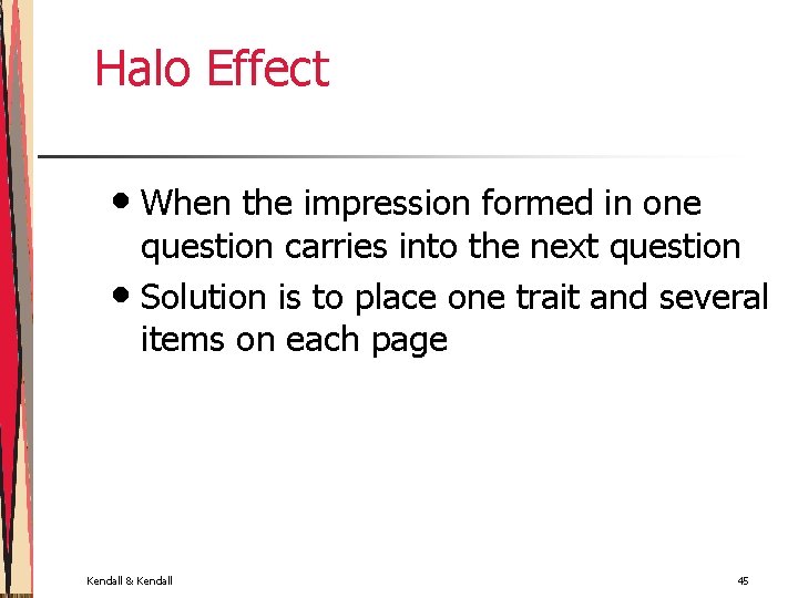 Halo Effect • When the impression formed in one question carries into the next