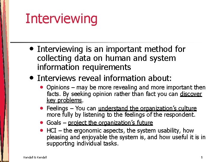 Interviewing • • Interviewing is an important method for collecting data on human and