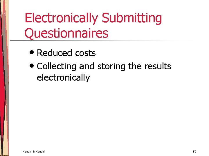 Electronically Submitting Questionnaires • Reduced costs • Collecting and storing the results electronically Kendall