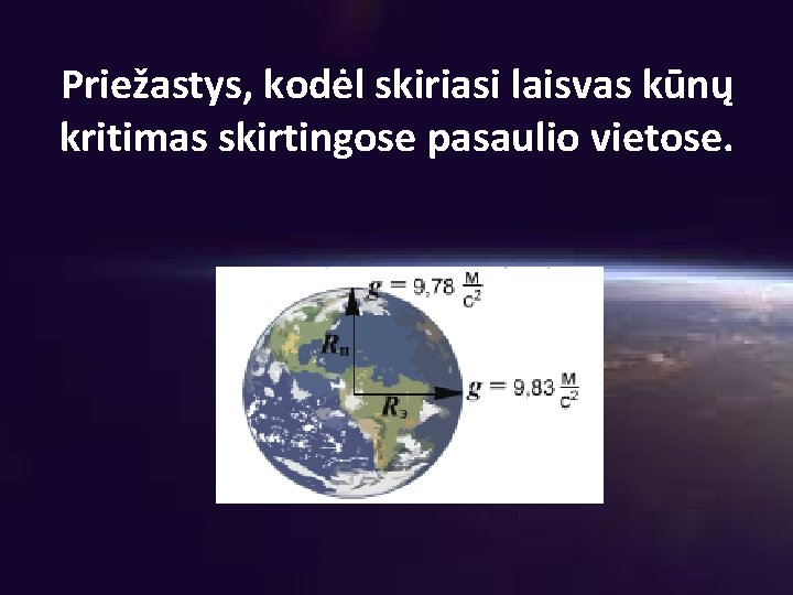 Priežastys, kodėl skiriasi laisvas kūnų kritimas skirtingose pasaulio vietose. 