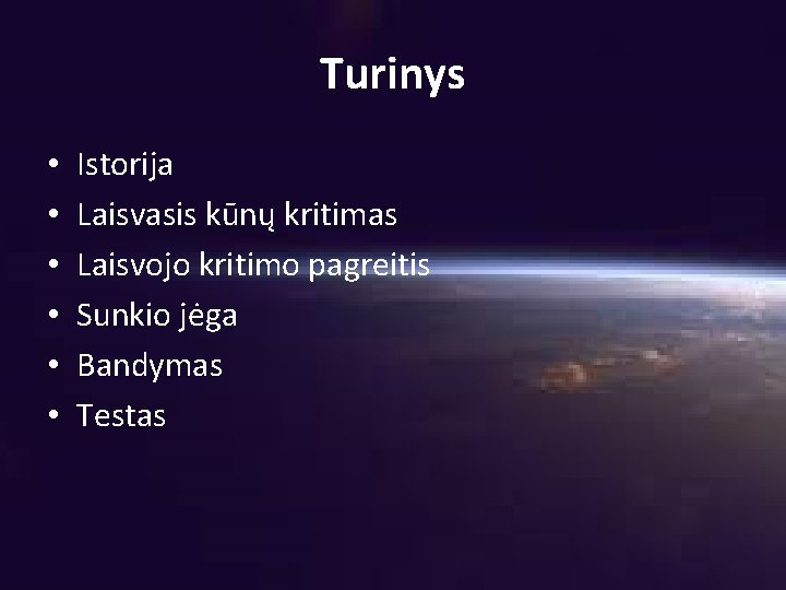 Turinys • • • Istorija Laisvasis kūnų kritimas Laisvojo kritimo pagreitis Sunkio jėga Bandymas