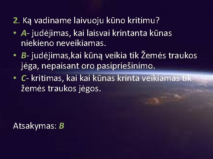 2. Ką vadiname laivuoju kūno kritimu? • A- judėjimas, kai laisvai krintanta kūnas niekieno