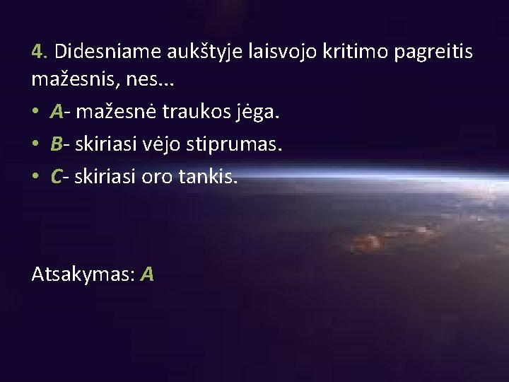 4. Didesniame aukštyje laisvojo kritimo pagreitis mažesnis, nes. . . • A- mažesnė traukos