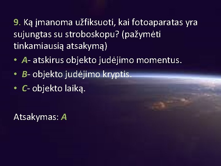 9. Ką įmanoma užfiksuoti, kai fotoaparatas yra sujungtas su stroboskopu? (pažymėti tinkamiausią atsakymą) •