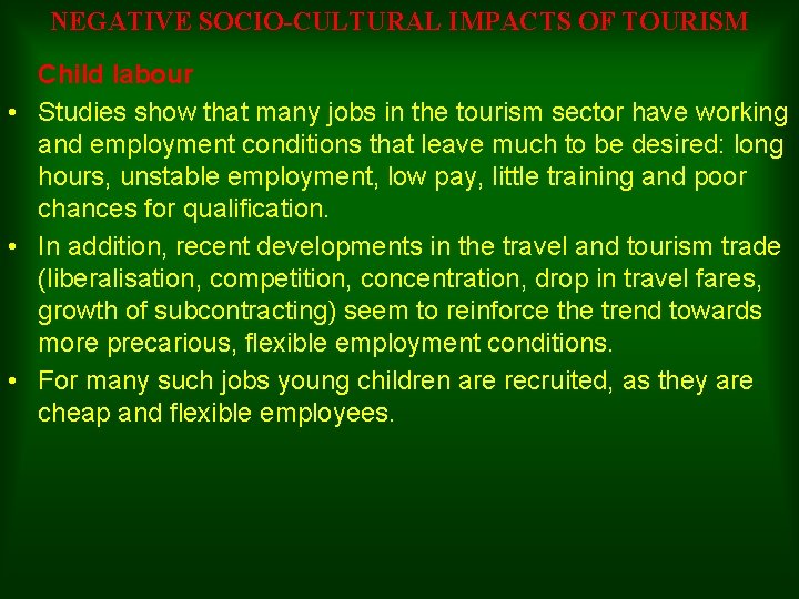 NEGATIVE SOCIO-CULTURAL IMPACTS OF TOURISM Child labour • Studies show that many jobs in