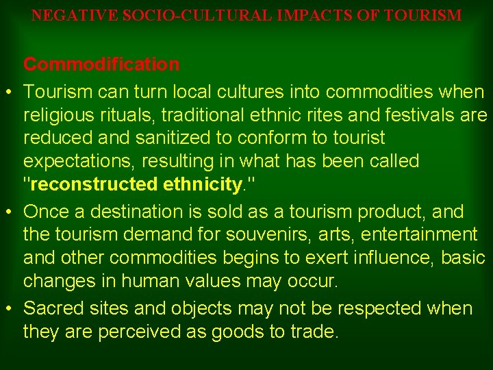 NEGATIVE SOCIO-CULTURAL IMPACTS OF TOURISM Commodification • Tourism can turn local cultures into commodities