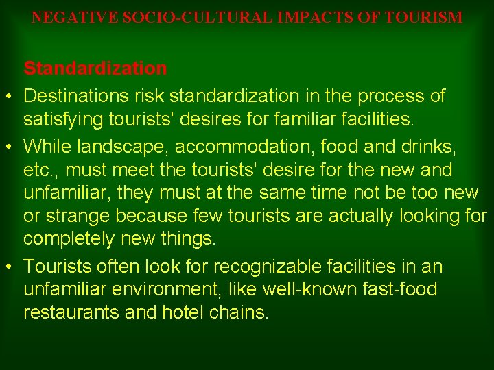 NEGATIVE SOCIO-CULTURAL IMPACTS OF TOURISM Standardization • Destinations risk standardization in the process of