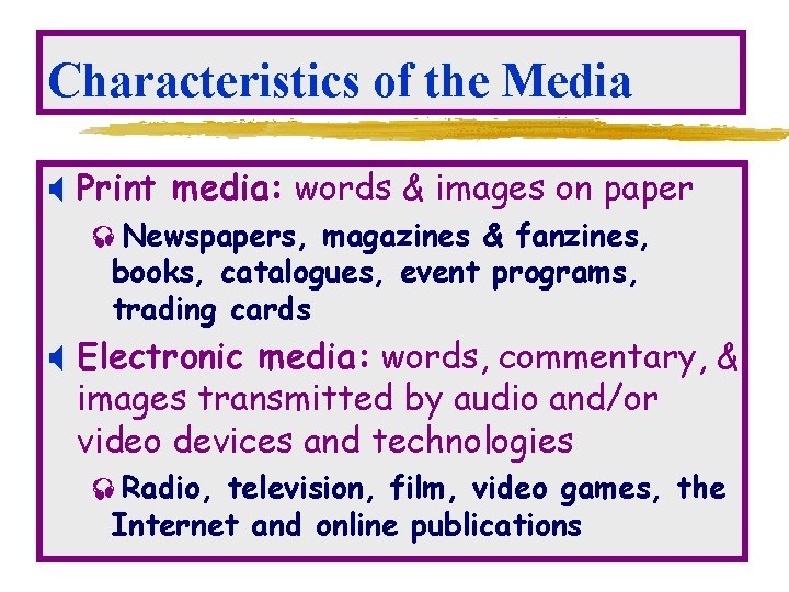 Characteristics of the Media X Print media: words & images on paper ²Newspapers, magazines