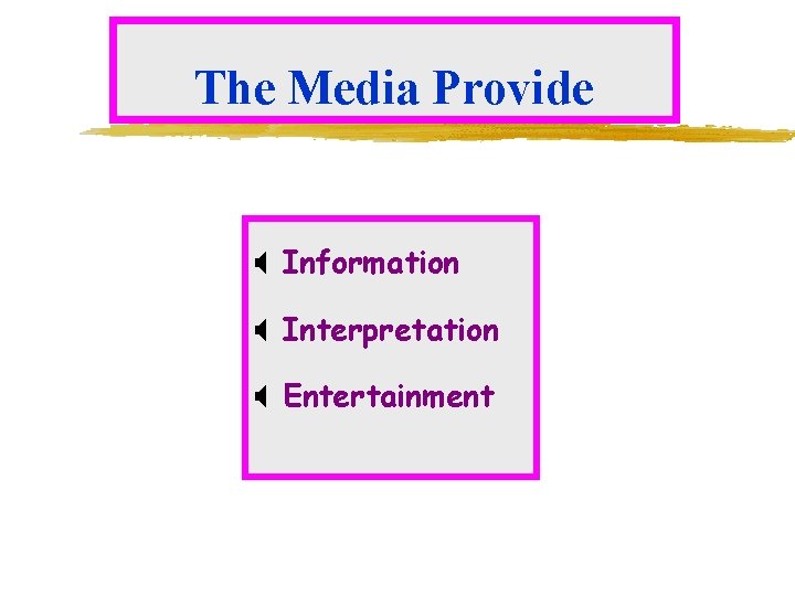 The Media Provide X Information X Interpretation X Entertainment 