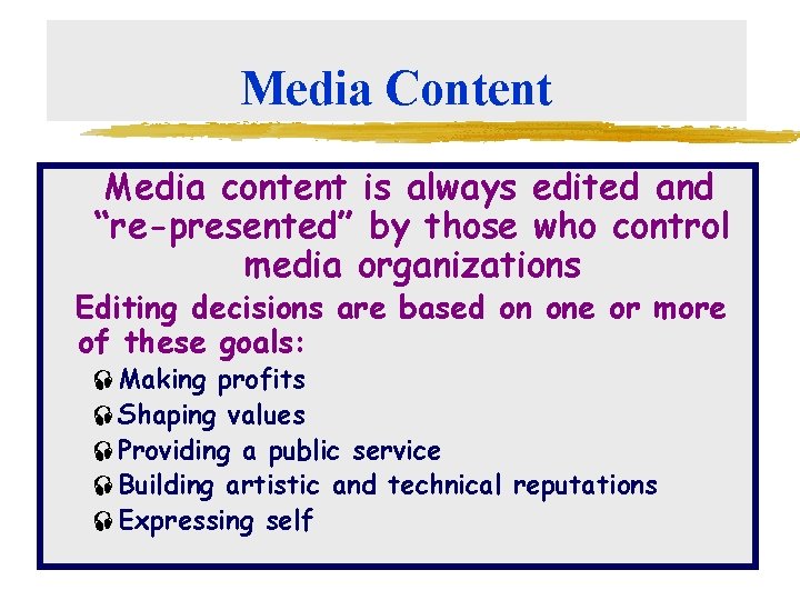 Media Content Media content is always edited and “re-presented” by those who control media