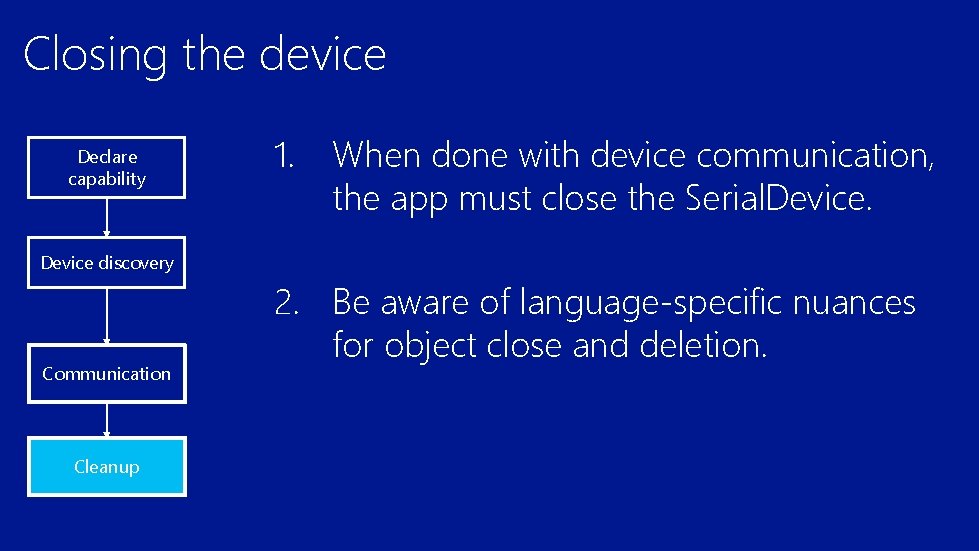 Closing the device Declare capability 1. When done with device communication, the app must