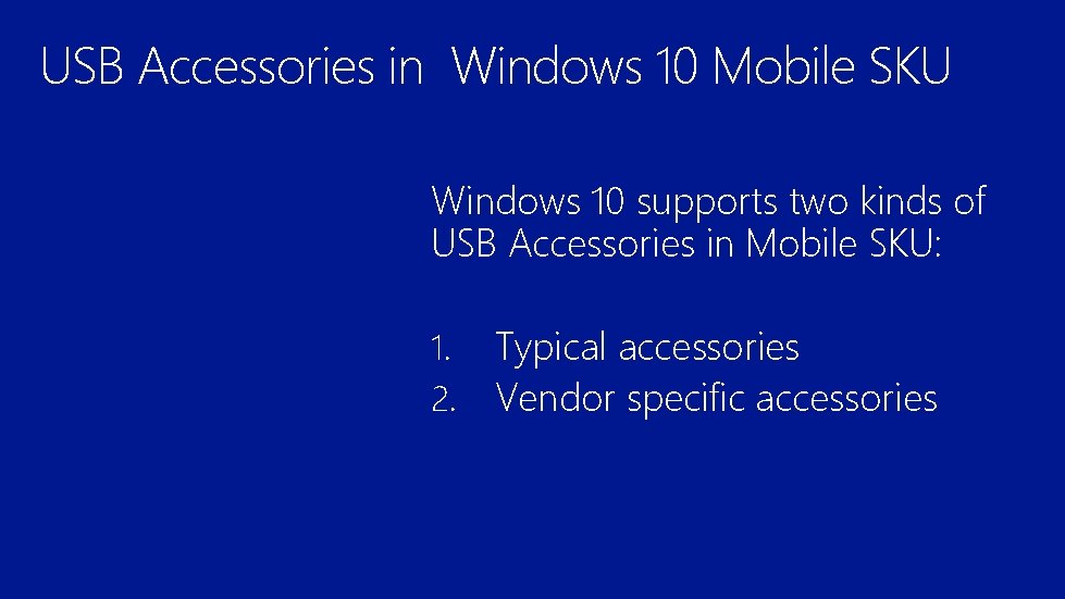 USB Accessories in Windows 10 Mobile SKU Windows 10 supports two kinds of USB