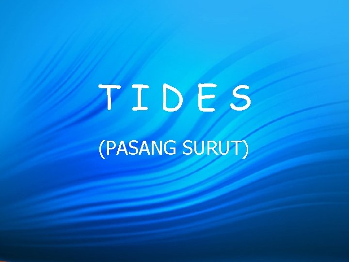 TIDES (PASANG SURUT) 