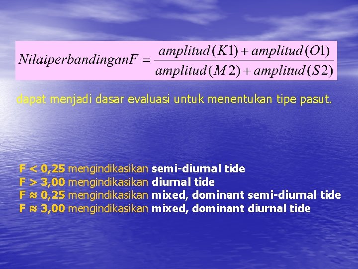 dapat menjadi dasar evaluasi untuk menentukan tipe pasut. F < 0, 25 mengindikasikan F