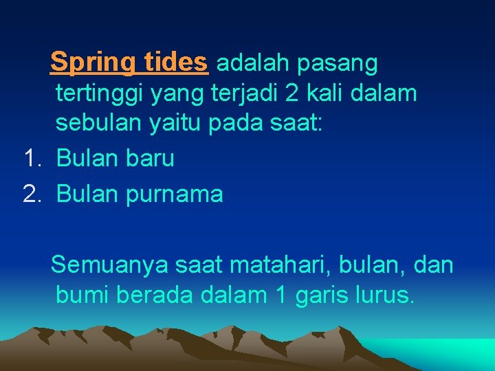 Spring tides adalah pasang tertinggi yang terjadi 2 kali dalam sebulan yaitu pada saat: