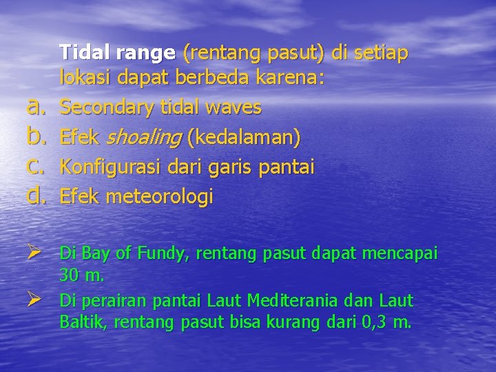 a. b. c. d. Tidal range (rentang pasut) di setiap lokasi dapat berbeda karena: