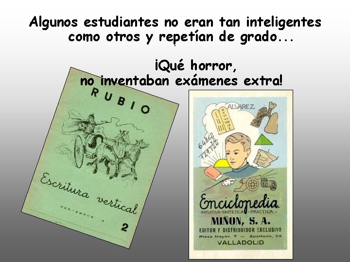Algunos estudiantes no eran tan inteligentes como otros y repetían de grado. . ¡Qué