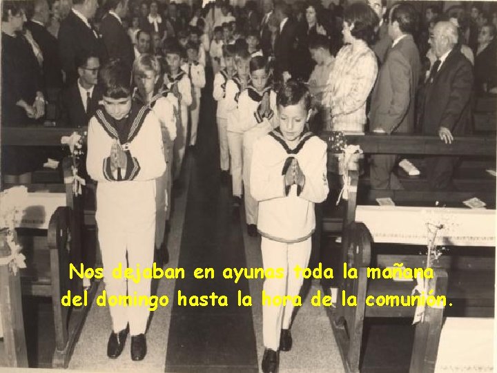 Nos dejaban en ayunas toda la mañana del domingo hasta la hora de la