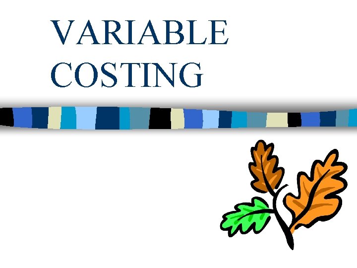 VARIABLE COSTING 