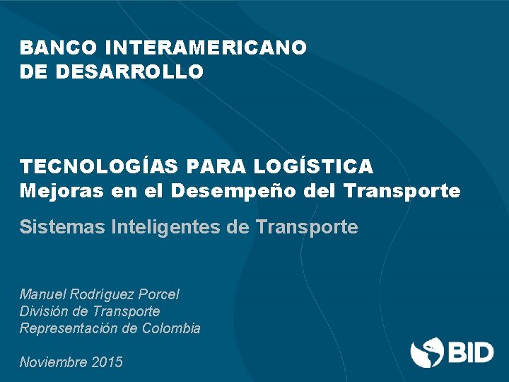 BANCO INTERAMERICANO DE DESARROLLO TECNOLOGÍAS PARA LOGÍSTICA Mejoras en el Desempeño del Transporte Sistemas