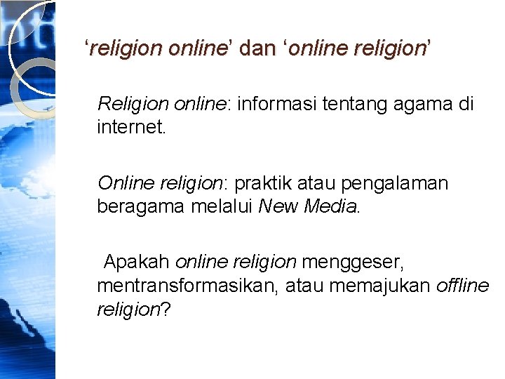 ‘religion online’ dan ‘online religion’ Religion online: informasi tentang agama di internet. Online religion: