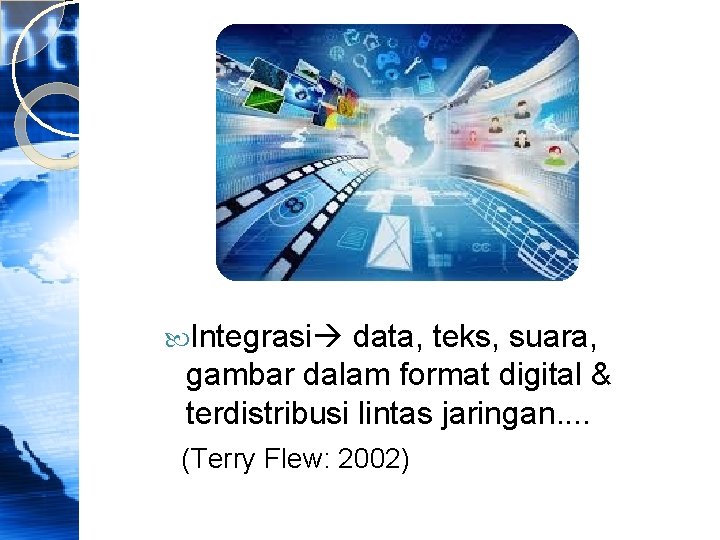  Integrasi data, teks, suara, gambar dalam format digital & terdistribusi lintas jaringan. .