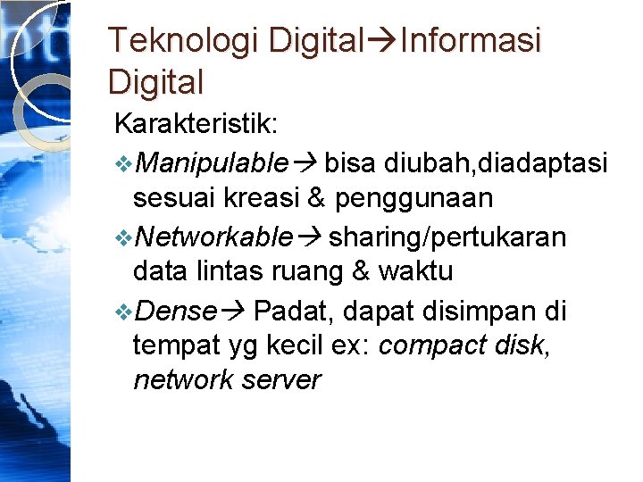 Teknologi Digital Informasi Digital Karakteristik: v. Manipulable bisa diubah, diadaptasi sesuai kreasi & penggunaan