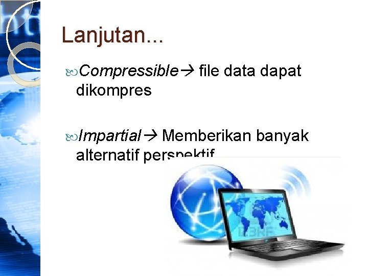 Lanjutan. . . Compressible file data dapat dikompres Impartial Memberikan banyak alternatif perspektif 