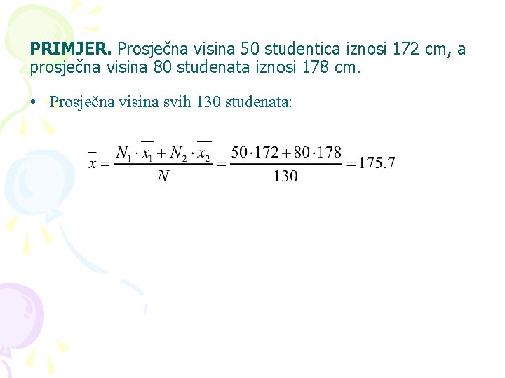 PRIMJER. Prosječna visina 50 studentica iznosi 172 cm, a prosječna visina 80 studenata iznosi