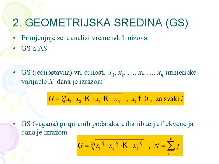 2. GEOMETRIJSKA SREDINA (GS) • Primjenjuje se u analizi vremenskih nizova • GS AS