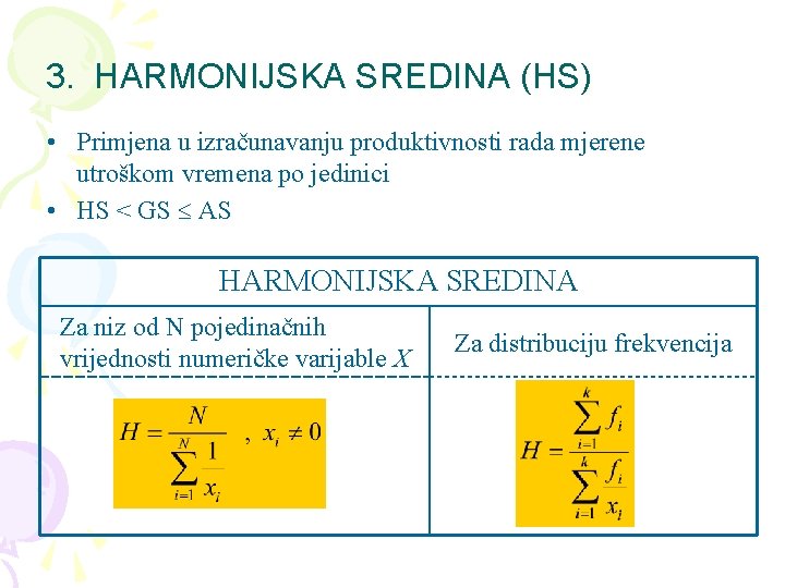 3. HARMONIJSKA SREDINA (HS) • Primjena u izračunavanju produktivnosti rada mjerene utroškom vremena po