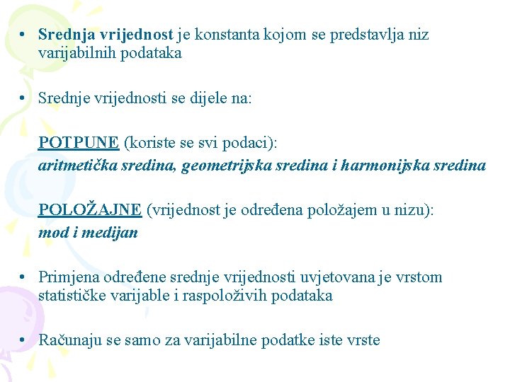  • Srednja vrijednost je konstanta kojom se predstavlja niz varijabilnih podataka • Srednje