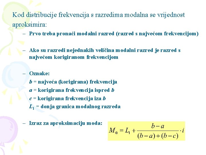 Kod distribucije frekvencija s razredima modalna se vrijednost aproksimira: – Prvo treba pronaći modalni