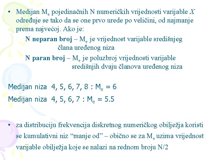  • Medijan Me pojedinačnih N numeričkih vrijednosti varijable X određuje se tako da