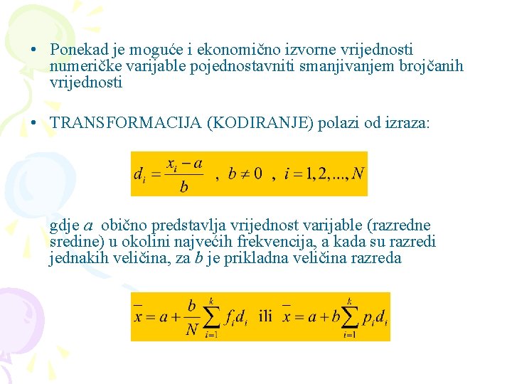  • Ponekad je moguće i ekonomično izvorne vrijednosti numeričke varijable pojednostavniti smanjivanjem brojčanih