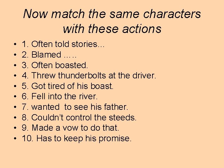 Now match the same characters with these actions • • • 1. Often told