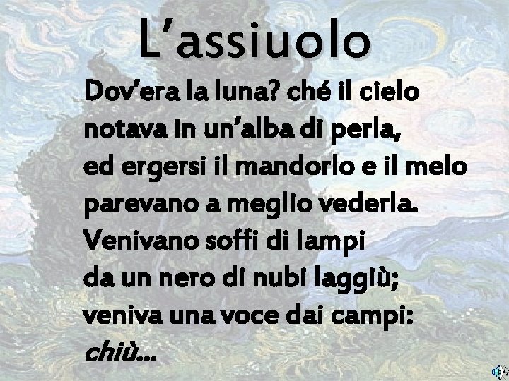 L’assiuolo Dov’era la luna? ché il cielo notava in un’alba di perla, ed ergersi