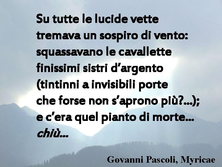 Su tutte le lucide vette tremava un sospiro di vento: squassavano le cavallette finissimi