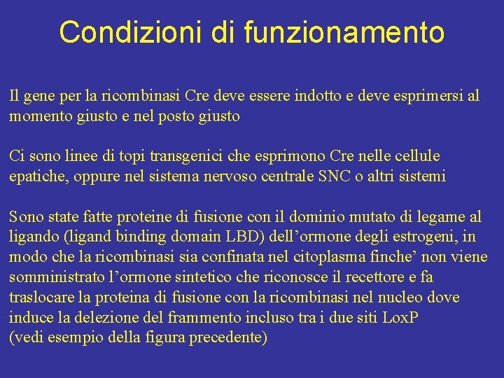 Condizioni di funzionamento Il gene per la ricombinasi Cre deve essere indotto e deve