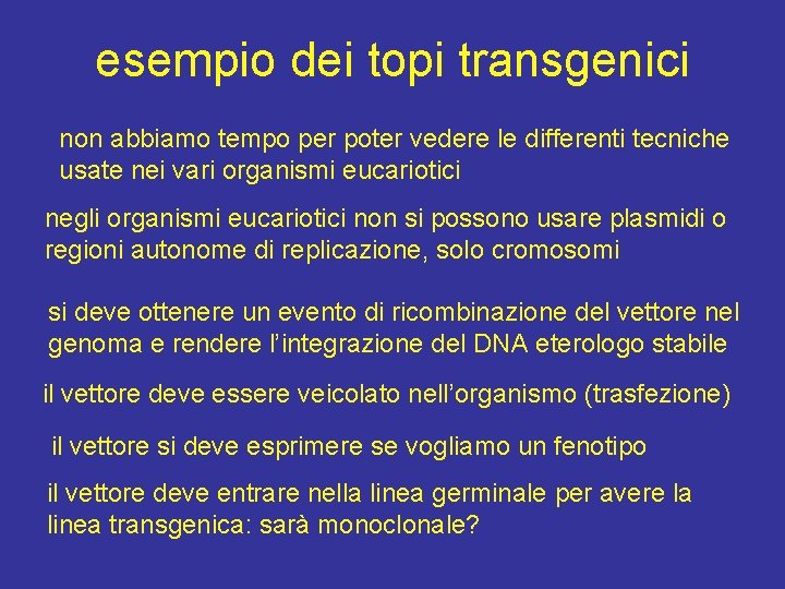 esempio dei topi transgenici non abbiamo tempo per poter vedere le differenti tecniche usate