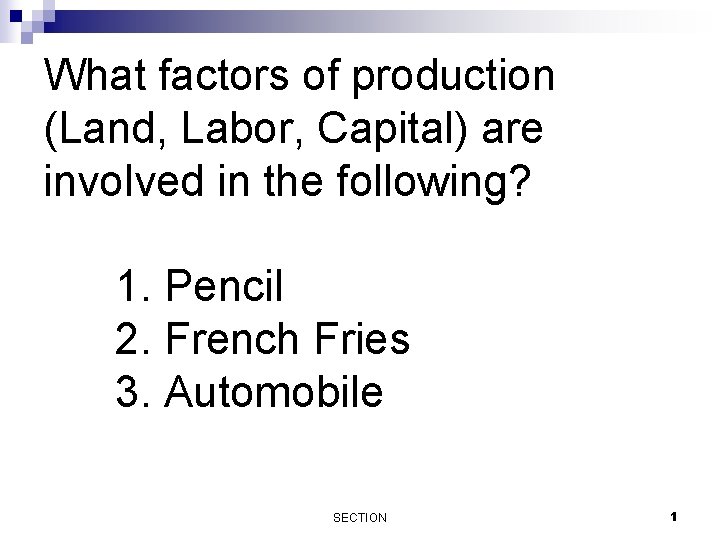 What factors of production (Land, Labor, Capital) are involved in the following? 1. Pencil