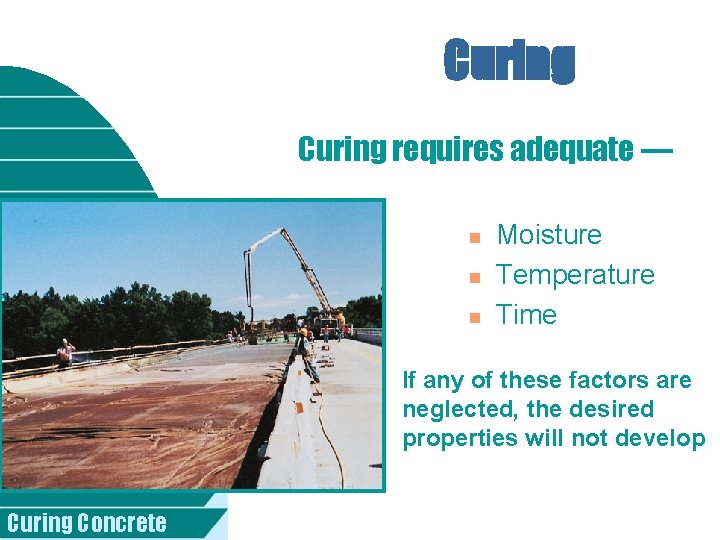 Curing requires adequate — n n n Moisture Temperature Time If any of these