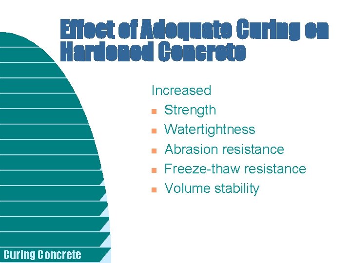 Effect of Adequate Curing on Hardened Concrete Increased n Strength n Watertightness n Abrasion