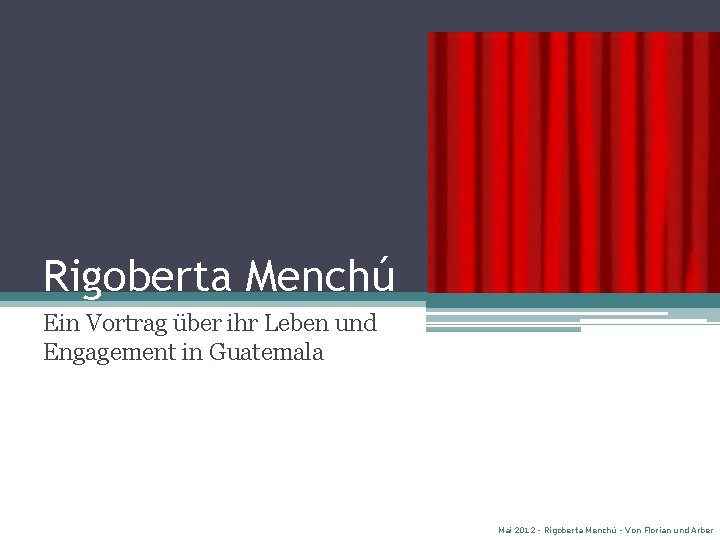 Rigoberta Menchú Ein Vortrag über ihr Leben und Engagement in Guatemala Mai 2012 -