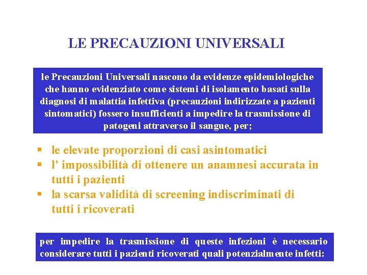 LE PRECAUZIONI UNIVERSALI le Precauzioni Universali nascono da evidenze epidemiologiche hanno evidenziato come sistemi