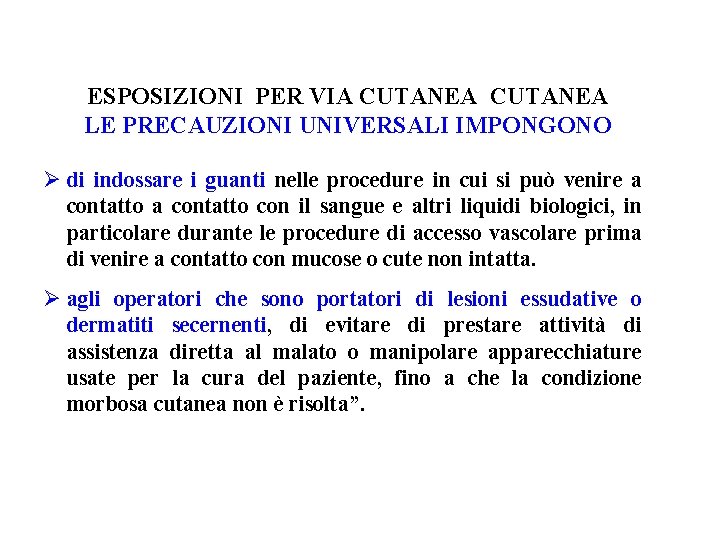 ESPOSIZIONI PER VIA CUTANEA LE PRECAUZIONI UNIVERSALI IMPONGONO Ø di indossare i guanti nelle