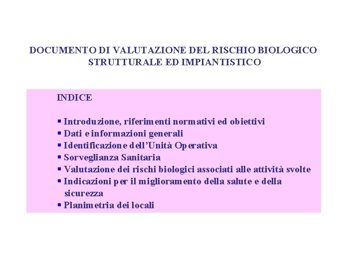 DOCUMENTO DI VALUTAZIONE DEL RISCHIO BIOLOGICO STRUTTURALE ED IMPIANTISTICO INDICE § Introduzione, riferimenti normativi