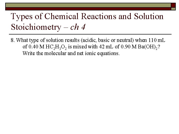 Types of Chemical Reactions and Solution Stoichiometry – ch 4 8. What type of